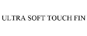 ULTRA SOFT TOUCH FIN