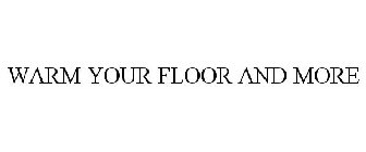 WARM YOUR FLOOR AND MORE