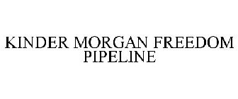 KINDER MORGAN FREEDOM PIPELINE