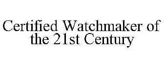 CERTIFIED WATCHMAKER OF THE 21ST CENTURY