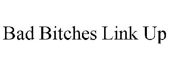 BAD BITCHES LINK UP