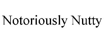 NOTORIOUSLY NUTTY