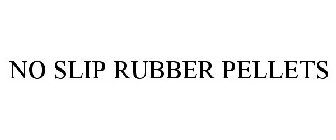 NO SLIP RUBBER PELLETS