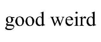 GOOD WEIRD