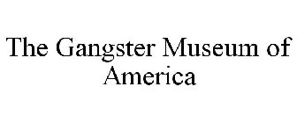 THE GANGSTER MUSEUM OF AMERICA