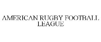 AMERICAN RUGBY FOOTBALL LEAGUE