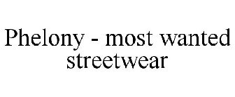 PHELONY - MOST WANTED STREETWEAR