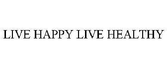 LIVE HAPPY LIVE HEALTHY