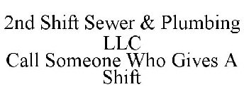 2ND SHIFT SEWER & PLUMBING LLC CALL SOMEONE WHO GIVES A SHIFT