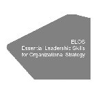 ELOS ESSENTIAL LEADERSHIP SKILLS FOR ORGANIZATIONAL STRATEGY