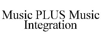 MUSIC PLUS MUSIC INTEGRATION