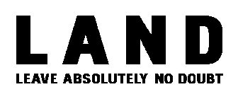 LAND LEAVE ABSOLUTELY NO DOUBT