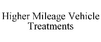 HIGHER MILEAGE VEHICLE TREATMENTS