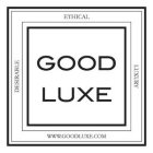 GOOD LUXE ETHICAL LUXURY DESIRABLE WWW.GOODLUXE.COM