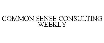 COMMON SENSE CONSULTING WEEKLY