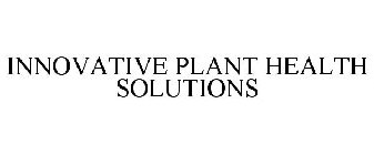 INNOVATIVE PLANT HEALTH SOLUTIONS