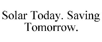 SOLAR TODAY. SAVING TOMORROW.