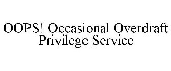 OOPS! OCCASIONAL OVERDRAFT PRIVILEGE SERVICE