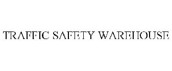 TRAFFIC SAFETY WAREHOUSE