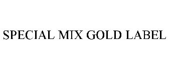 SPECIAL MIX GOLD LABEL