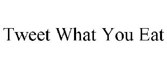 TWEET WHAT YOU EAT