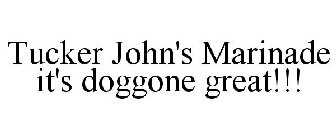 TUCKER JOHN'S MARINADE IT'S DOGGONE GREAT!!!