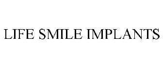 LIFE SMILE IMPLANTS