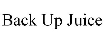 BACK UP JUICE