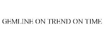 GEMLINE ON TREND ON TIME