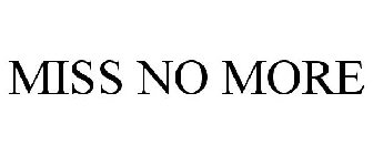 MISS NO MORE
