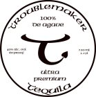 T TROUBLEMAKER 100% DE AGAVE ULTRA PREMIUM TEQUILA