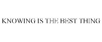 KNOWING IS THE BEST THING