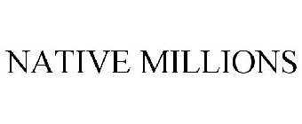 NATIVE MILLIONS