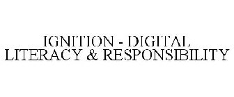 IGNITION - DIGITAL LITERACY & RESPONSIBILITY