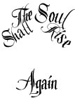THE SOUL SHALL RISE AGAIN
