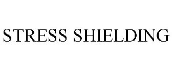 STRESS SHIELDING