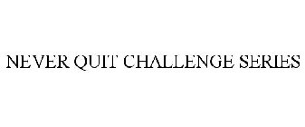 NEVER QUIT CHALLENGE SERIES