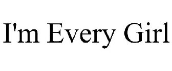 I'M EVERY GIRL