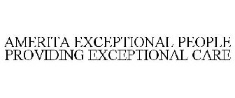AMERITA EXCEPTIONAL PEOPLE PROVIDING EXCEPTIONAL CARE