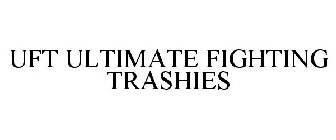 UFT ULTIMATE FIGHTING TRASHIES