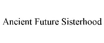 ANCIENT FUTURE SISTERHOOD