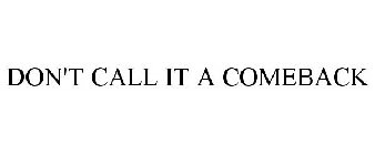 DON'T CALL IT A COMEBACK