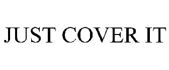 JUST COVER IT
