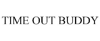 TIME OUT BUDDY