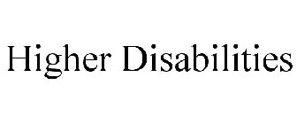 HIGHER DISABILITIES