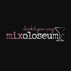 DRINK IT YOUR WAY MIXOLOSEUM