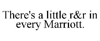 THERE'S A LITTLE R&R IN EVERY MARRIOTT.