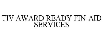 TIV AWARD READY FIN-AID SERVICES