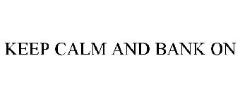 KEEP CALM AND BANK ON