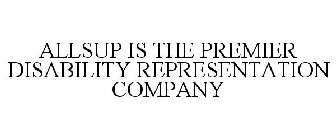 ALLSUP IS THE PREMIER DISABILITY REPRESENTATION COMPANY